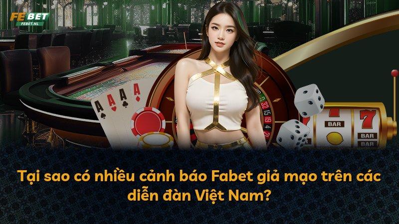 Tại sao có nhiều cảnh báo Fabet giả mạo trên các diễn đàn Việt Nam?