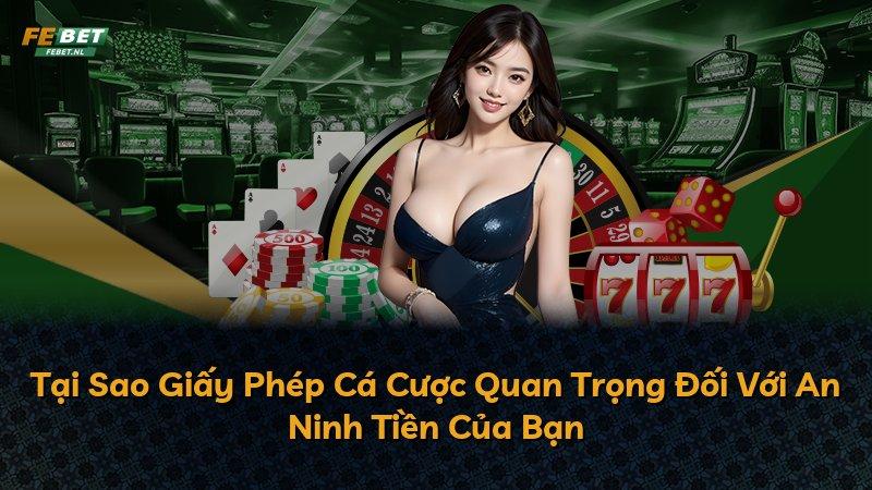 Tại Sao Giấy Phép Cá Cược Quan Trọng Đối Với An Ninh Tiền Của Bạn