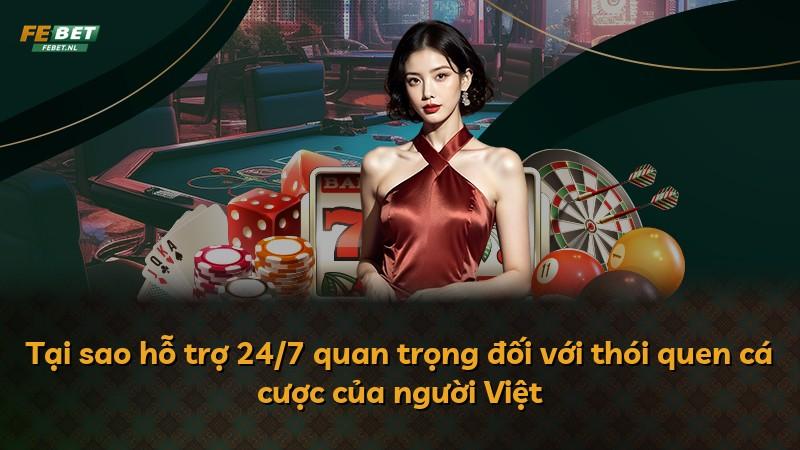 Tại sao hỗ trợ 24/7 quan trọng đối với thói quen cá cược của người Việt
