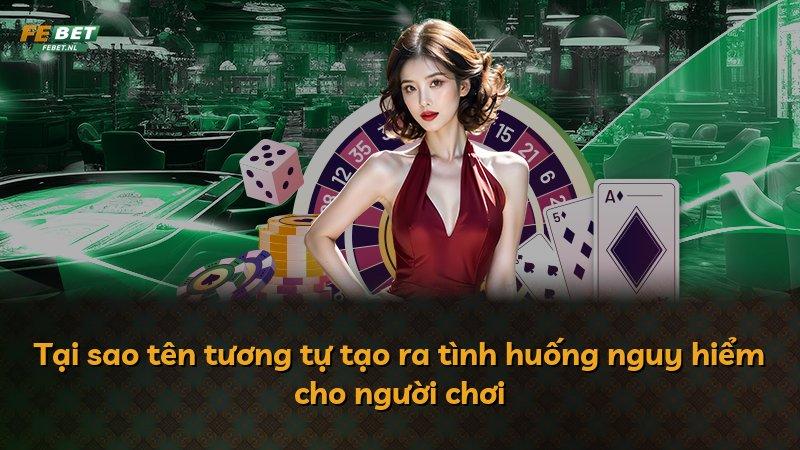 Tại sao tên tương tự tạo ra tình huống nguy hiểm cho người chơi