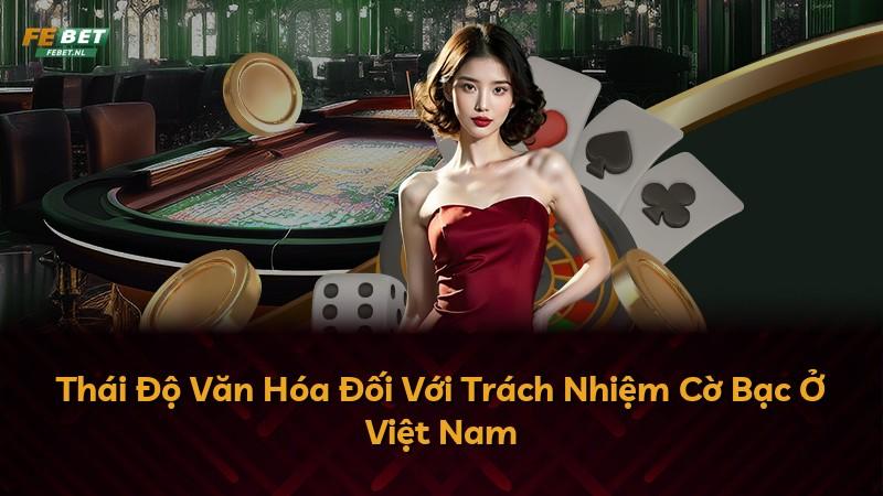 Thái Độ Văn Hóa Đối Với Trách Nhiệm Cờ Bạc Ở Việt Nam