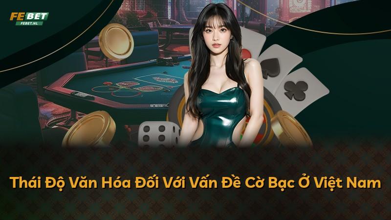 Thái Độ Văn Hóa Đối Với Vấn Đề Cờ Bạc Ở Việt Nam