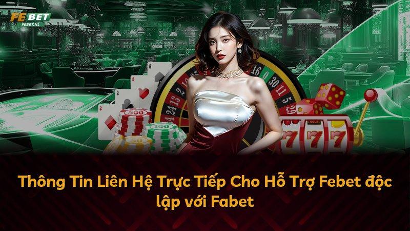 Thông Tin Liên Hệ Trực Tiếp Cho Hỗ Trợ Febet độc lập với Fabet