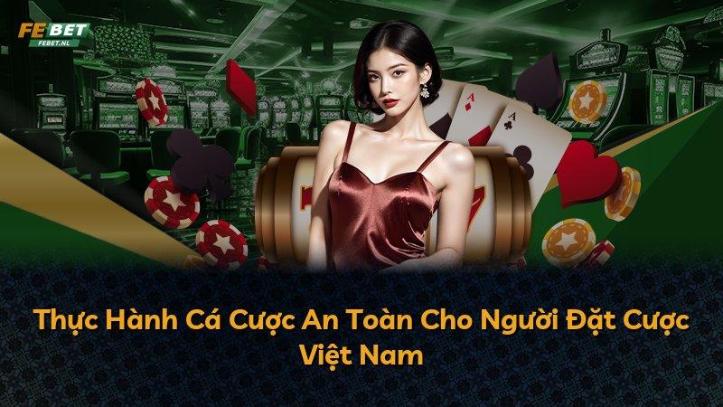 Thực Hành Cá Cược An Toàn Cho Người Đặt Cược Việt Nam