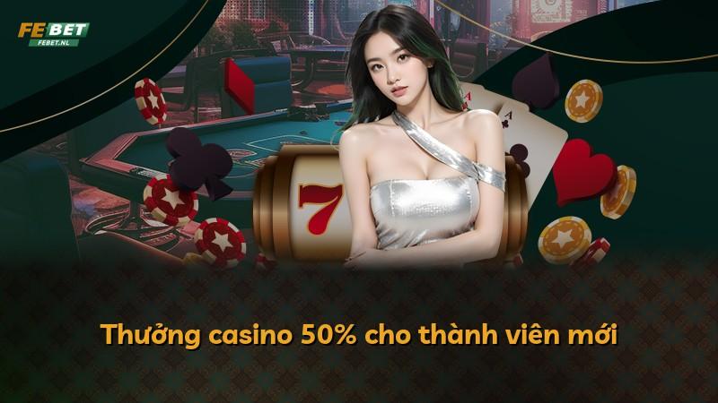 Thưởng casino 50% cho thành viên mới