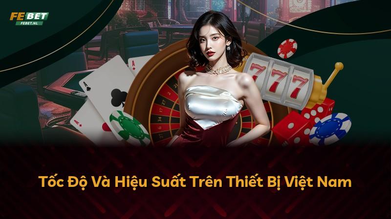 Tốc Độ Và Hiệu Suất Trên Thiết Bị Việt Nam