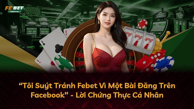 “Tôi Suýt Tránh Febet Vì Một Bài Đăng Trên Facebook” - Lời Chứng Thực Cá Nhân