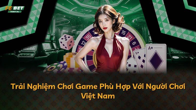 Trải Nghiệm Chơi Game Phù Hợp Với Người Chơi Việt Nam