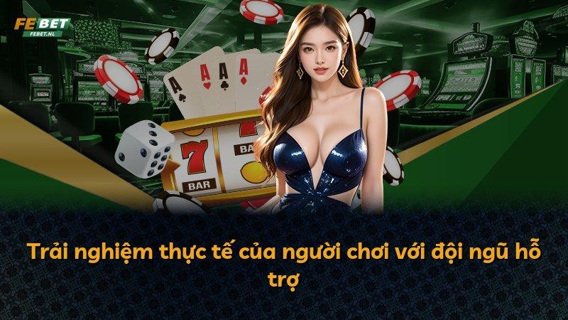 Trải nghiệm thực tế của người chơi với đội ngũ hỗ trợ