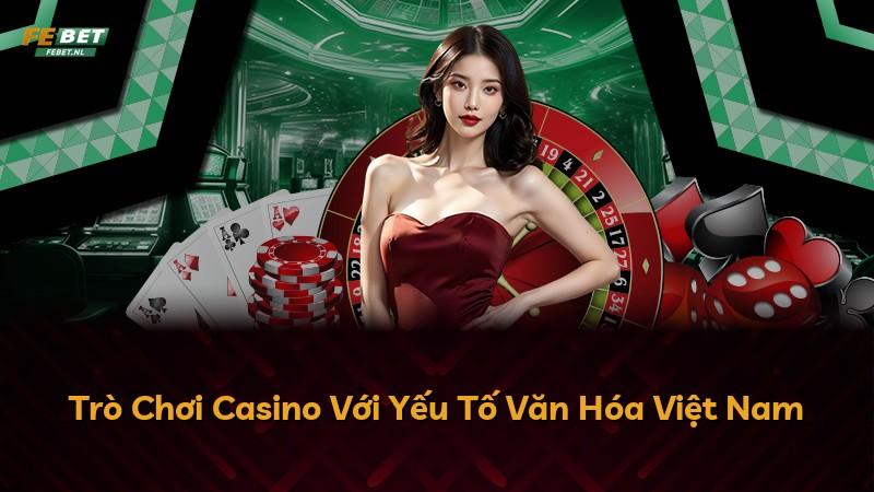 Trò Chơi Casino Với Yếu Tố Văn Hóa Việt Nam