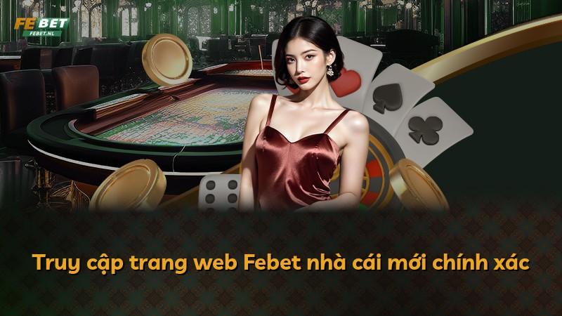 Truy cập trang web Febet nhà cái mới chính xác