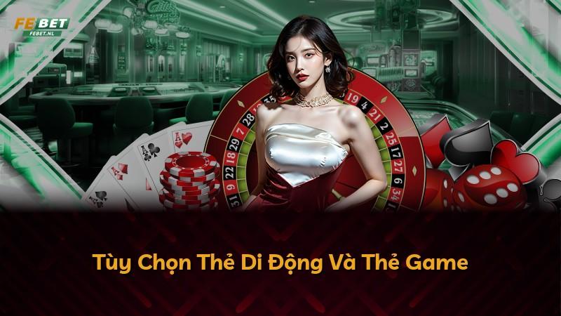 Tùy Chọn Thẻ Di Động Và Thẻ Game