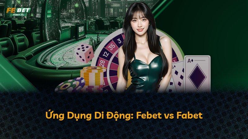 Ứng Dụng Di Động: Febet vs Fabet