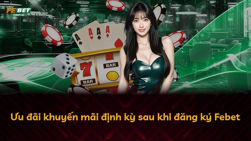 Ưu đãi khuyến mãi định kỳ sau khi đăng ký Febet