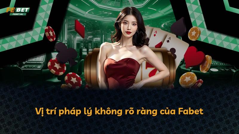 Vị trí pháp lý không rõ ràng của Fabet