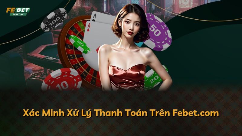 Xác Minh Xử Lý Thanh Toán Trên Febet.com