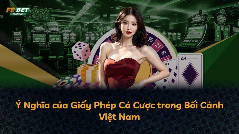 Ý Nghĩa của Giấy Phép Cá Cược trong Bối Cảnh Việt Nam