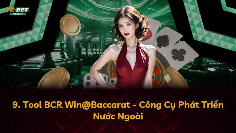 9. Tool BCR Win@Baccarat - Công Cụ Phát Triển Nước Ngoài
