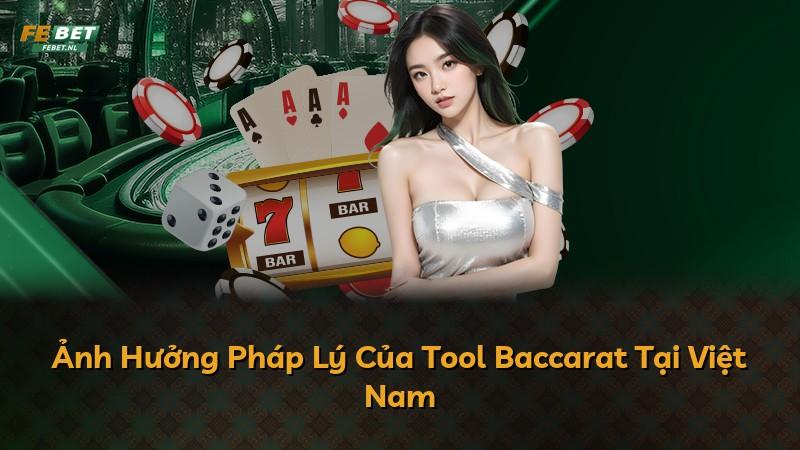 Ảnh Hưởng Pháp Lý Của Tool Baccarat Tại Việt Nam