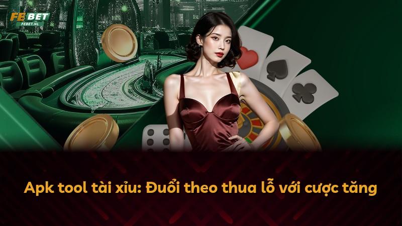 Apk tool tài xỉu: Đuổi theo thua lỗ với cược tăng