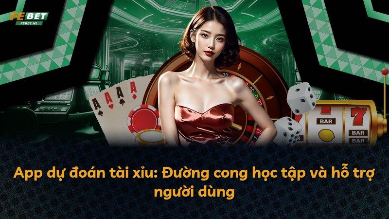 App dự đoán tài xỉu: Đường cong học tập và hỗ trợ người dùng