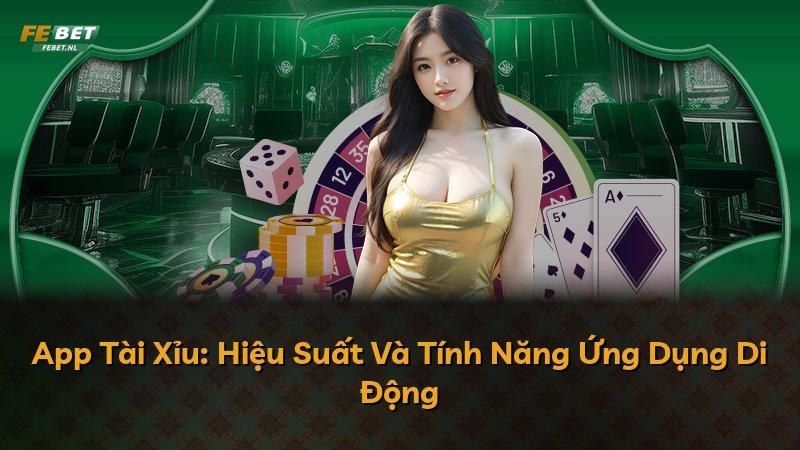 App Tài Xỉu: Hiệu Suất Và Tính Năng Ứng Dụng Di Động