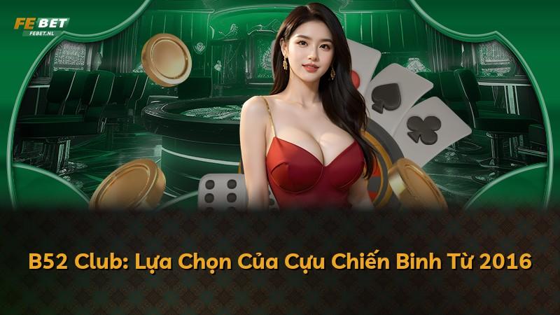 B52 Club: Lựa Chọn Của Cựu Chiến Binh Từ 2016