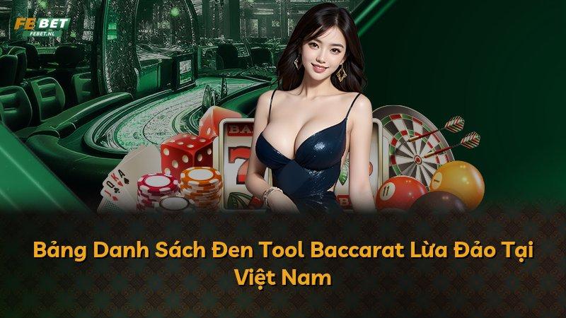 Bảng Danh Sách Đen Tool Baccarat Lừa Đảo Tại Việt Nam