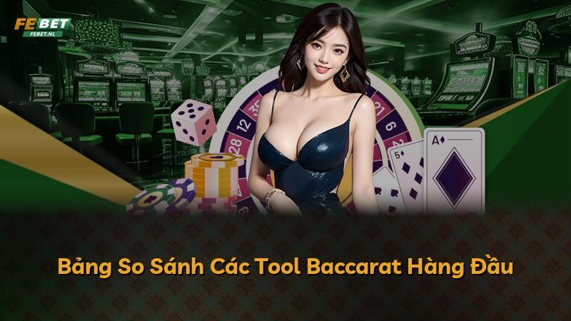 Bảng So Sánh Các Tool Baccarat Hàng Đầu