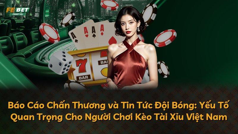 Báo Cáo Chấn Thương và Tin Tức Đội Bóng: Yếu Tố Quan Trọng Cho Người Chơi Kèo Tài Xỉu Việt Nam