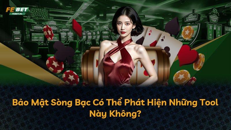 Bảo Mật Sòng Bạc Có Thể Phát Hiện Những Tool Này Không?
