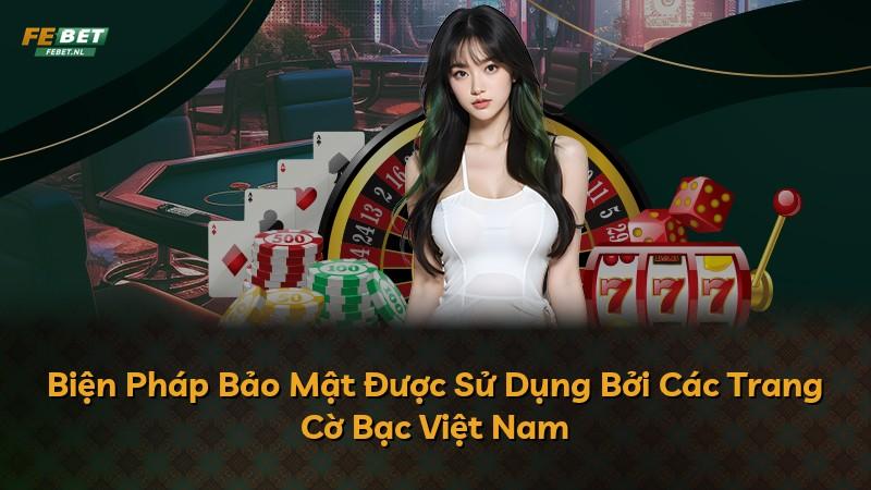 Biện Pháp Bảo Mật Được Sử Dụng Bởi Các Trang Cờ Bạc Việt Nam