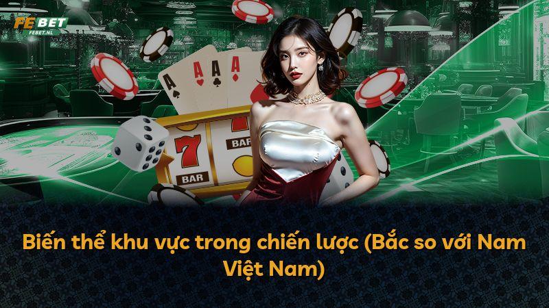 Biến thể khu vực trong chiến lược (Bắc so với Nam Việt Nam)