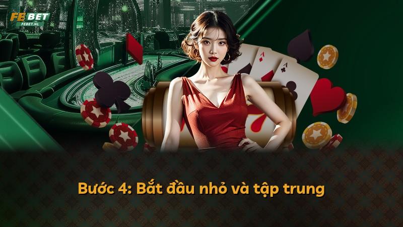 Bước 4: Bắt đầu nhỏ và tập trung