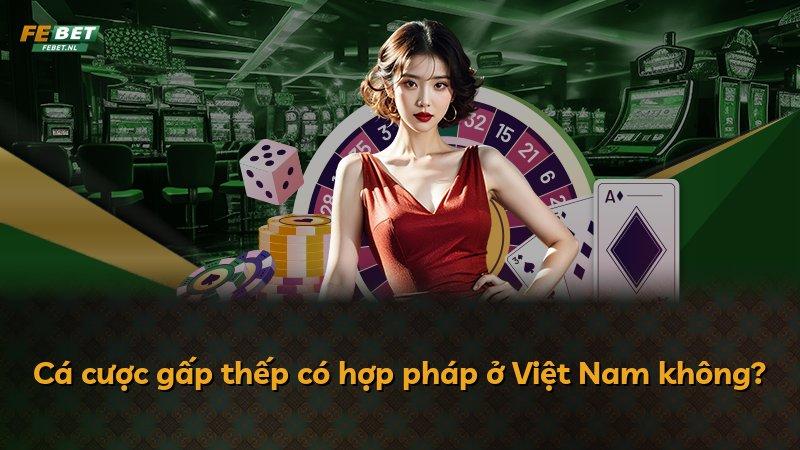 Cá cược gấp thếp có hợp pháp ở Việt Nam không?