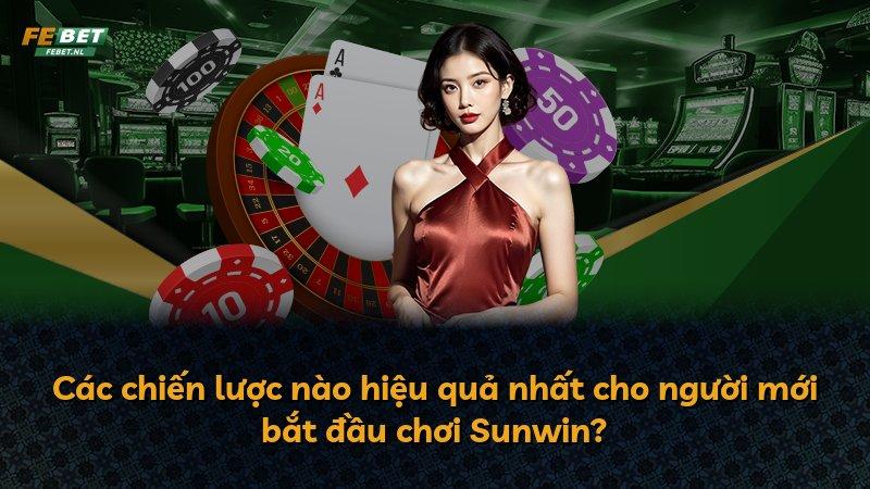 Các chiến lược nào hiệu quả nhất cho người mới bắt đầu chơi Sunwin?