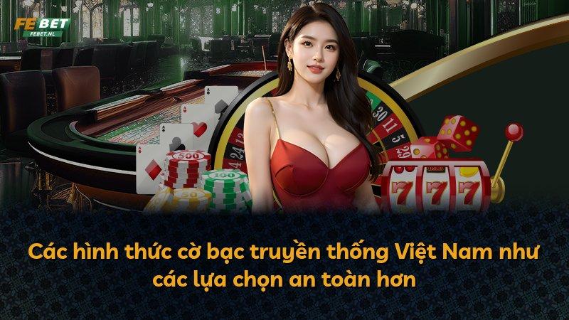 Các hình thức cờ bạc truyền thống Việt Nam như các lựa chọn an toàn hơn