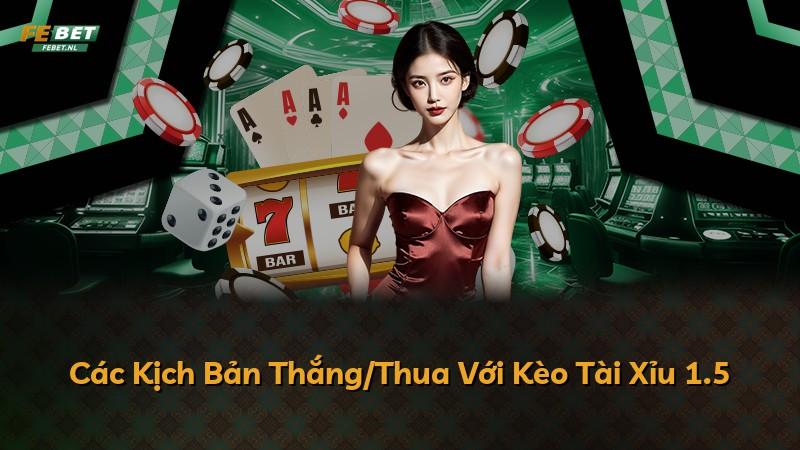 Các Kịch Bản Thắng/Thua Với Kèo Tài Xỉu 1.5