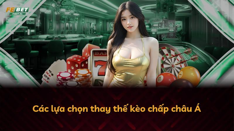 Các lựa chọn thay thế kèo chấp châu Á