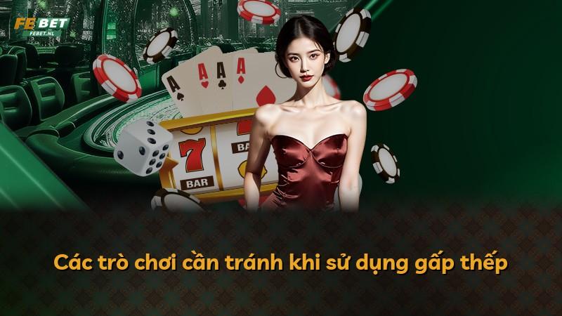 Các trò chơi cần tránh khi sử dụng gấp thếp