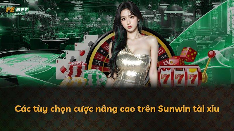 Các tùy chọn cược nâng cao trên Sunwin tài xỉu