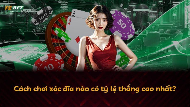 Cách chơi xóc đĩa nào có tỷ lệ thắng cao nhất?
