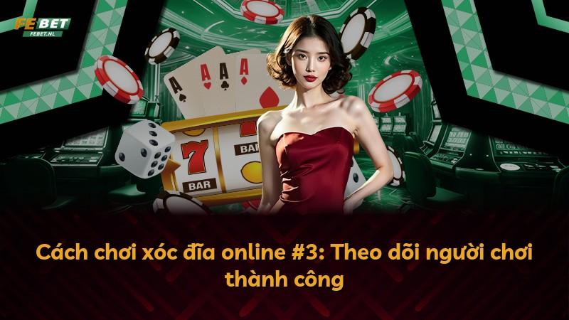 Cách chơi xóc đĩa online #3: Theo dõi người chơi thành công