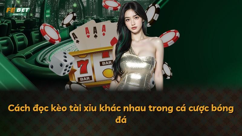 Cách đọc kèo tài xỉu khác nhau trong cá cược bóng đá