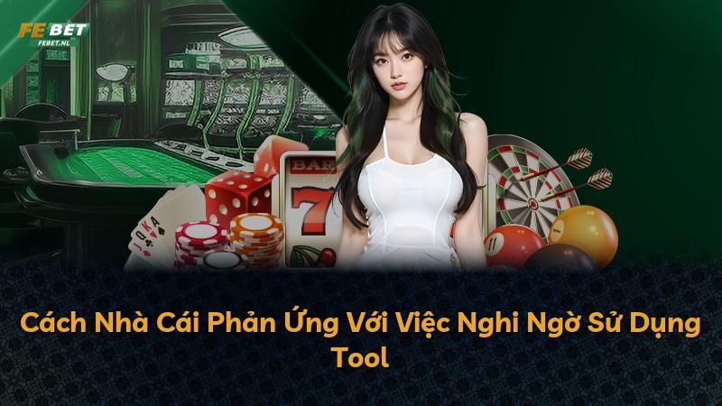 Cách Nhà Cái Phản Ứng Với Việc Nghi Ngờ Sử Dụng Tool