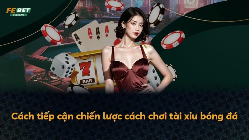 Cách tiếp cận chiến lược cách chơi tài xỉu bóng đá