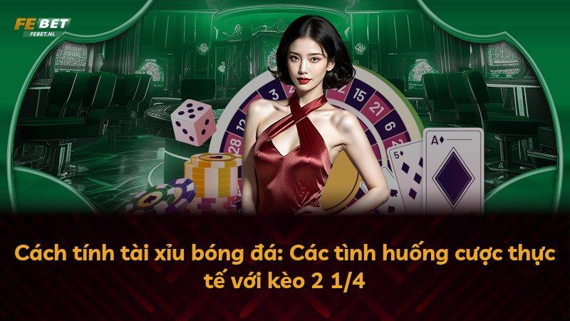 Cách tính tài xỉu bóng đá: Các tình huống cược thực tế với kèo 2 1/4