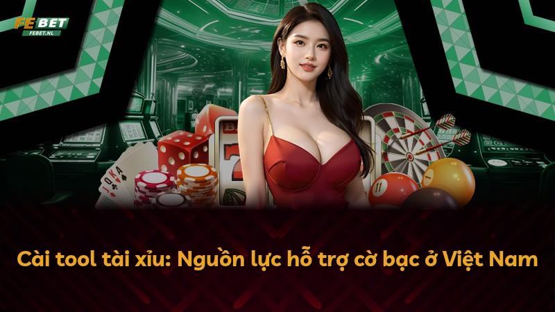 Cài tool tài xỉu: Nguồn lực hỗ trợ cờ bạc ở Việt Nam