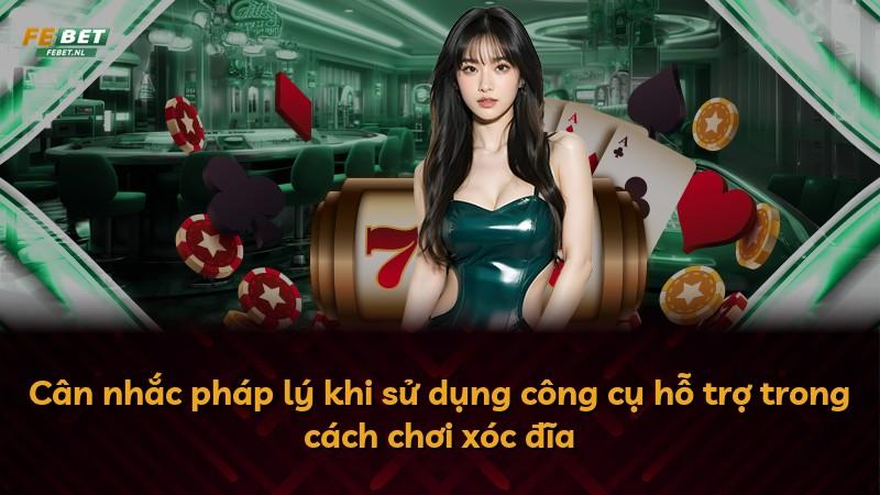 Cân nhắc pháp lý khi sử dụng công cụ hỗ trợ trong cách chơi xóc đĩa
