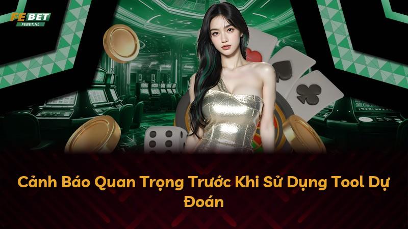 Cảnh Báo Quan Trọng Trước Khi Sử Dụng Tool Dự Đoán